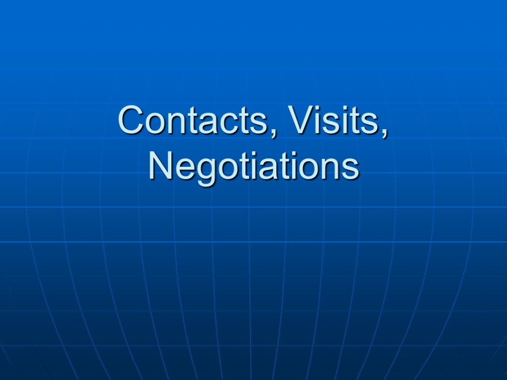 Contacts, Visits, Negotiations